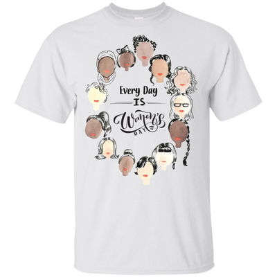 Every Day Is Women's Day  T Shirts