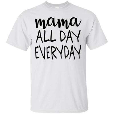 Mama All Day Everyday T Shirts V2