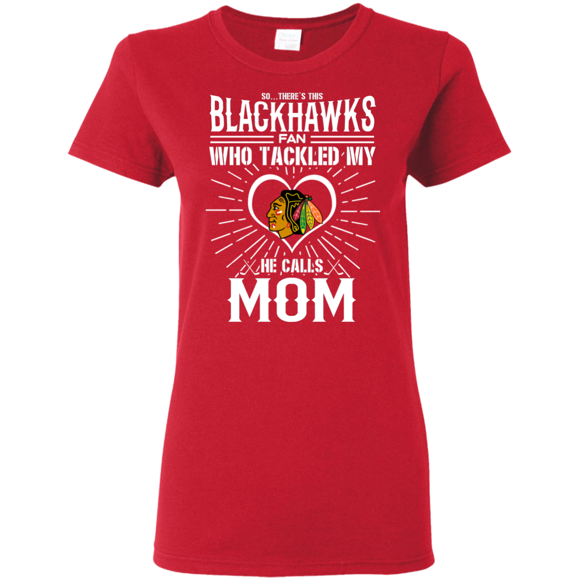 He Calls Mom Who Tackled My Chicago Blackhawks T Shirts