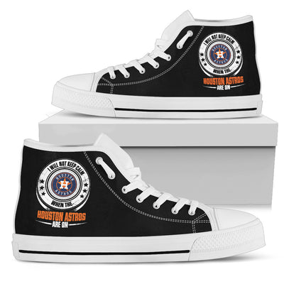 I Will Not Keep Calm Amazing Sporty Houston Astros High Top Shoes