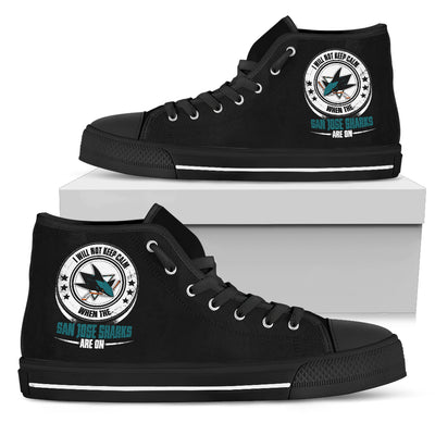 I Will Not Keep Calm Amazing Sporty San Jose Sharks High Top Shoes