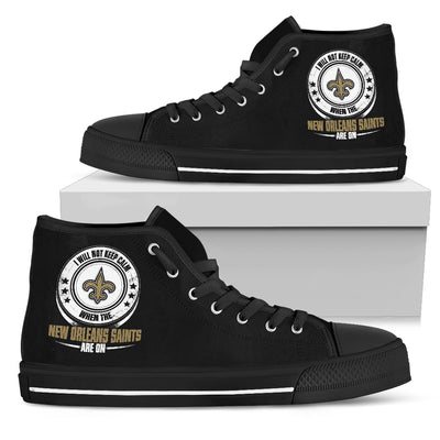 I Will Not Keep Calm Amazing Sporty New Orleans Saints High Top Shoes