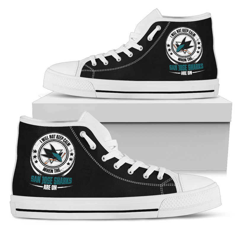 I Will Not Keep Calm Amazing Sporty San Jose Sharks High Top Shoes