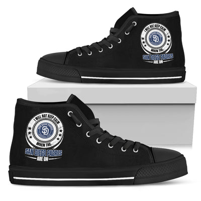 I Will Not Keep Calm Amazing Sporty San Diego Padres High Top Shoes