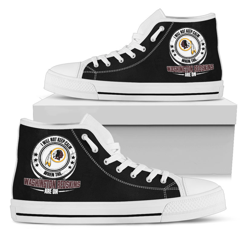 I Will Not Keep Calm Amazing Sporty Washington Redskins High Top Shoes