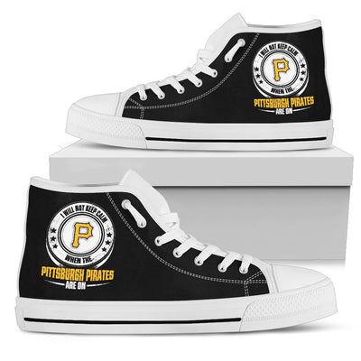 I Will Not Keep Calm Amazing Sporty Pittsburgh Pirates High Top Shoes