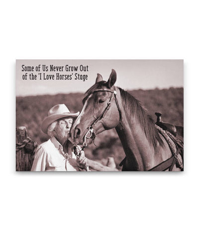 Horse Canvas Print - Some of Us Never Grow Out of the 'I Love Horses' Stage