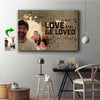 Love and Be Loved Custom Canvas Print - The Greatest Thing You'll Ever Learn
