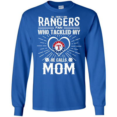 He Calls Mom Who Tackled My Texas Rangers T Shirts