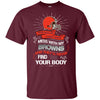 My Cleveland Browns And They'll Never Find Your Body T Shirt