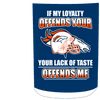 My Loyalty And Your Lack Of Taste Denver Broncos Mugs