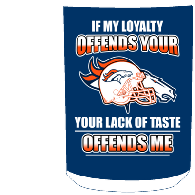 My Loyalty And Your Lack Of Taste Denver Broncos Mugs