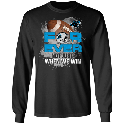 For Ever Not Just When We Win Carolina Panthers T Shirt