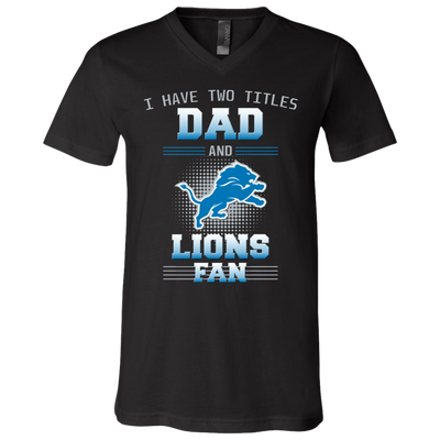 I Have Two Titles Dad And Detroit Lions Fan T Shirts