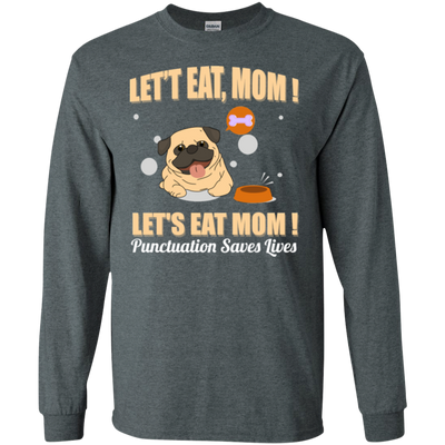 Pug - Let's Eat, Mom! Let's Eat Mom! Punctuation Saves Lives T Shirts