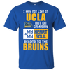 My Heart And My Soul Belong To The UCLA Bruins T Shirts