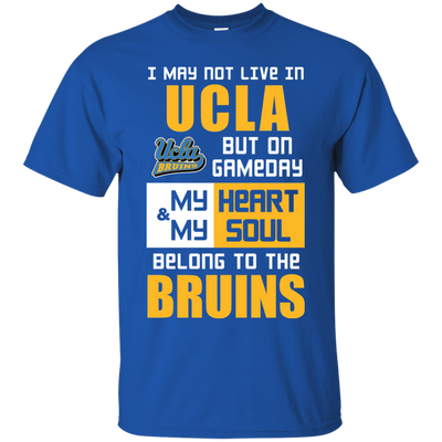 My Heart And My Soul Belong To The UCLA Bruins T Shirts