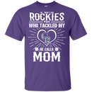 He Calls Mom Who Tackled My Colorado Rockies T Shirts