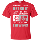 My Heart And My Soul Belong To The Detroit Red Wings T Shirts