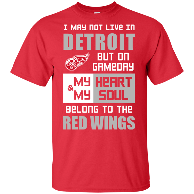 My Heart And My Soul Belong To The Detroit Red Wings T Shirts