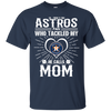 He Calls Mom Who Tackled My Houston Astros T Shirts