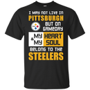 My Heart And My Soul Belong To The Pittsburgh Steelers T Shirts