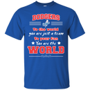 To Your Fan You Are The World Los Angeles Dodgers T Shirts