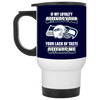 My Loyalty And Your Lack Of Taste Seattle Seahawks Mugs