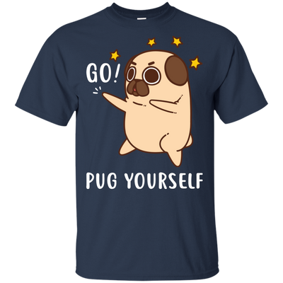 Go Pug Yourself Pug T Shirts