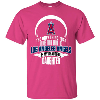 The Only Thing Dad Loves His Daughter Fan Los Angeles Angels T Shirt