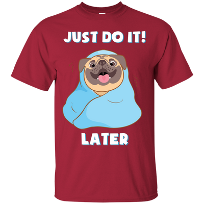 Pug - Just Do It Later T Shirts