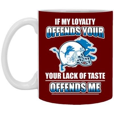 My Loyalty And Your Lack Of Taste Detroit Lions Mugs