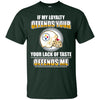 My Loyalty And Your Lack Of Taste Pittsburgh Steelers T Shirts