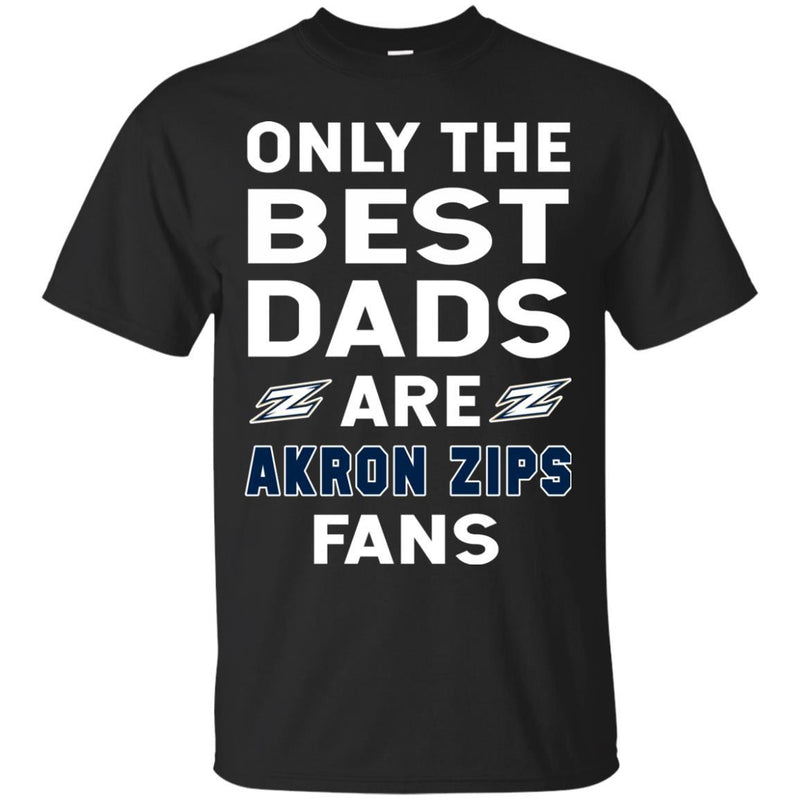 Only The Best Dads Are Fans Akron Zips T Shirts, is cool gift