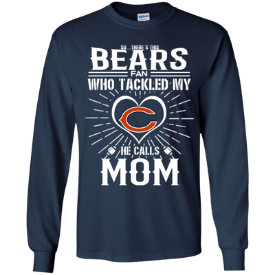 He Calls Mom Who Tackled My Chicago Bears T Shirts