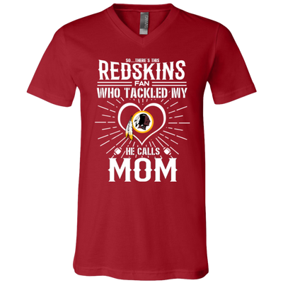 He Calls Mom Who Tackled My Washington Redskins T Shirts