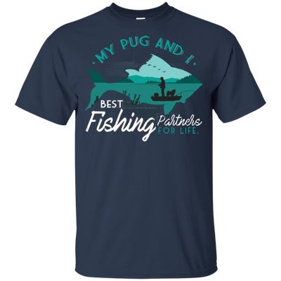 My Pug And I Best Fishing Partners For Life T Shirts