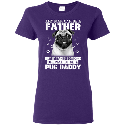 It Takes Someone Special To Be A Pug Daddy T Shirts