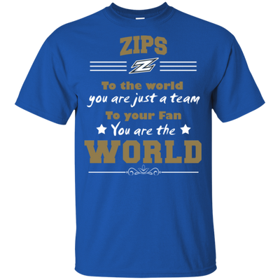 To Your Fan You Are The World Akron Zips T Shirts