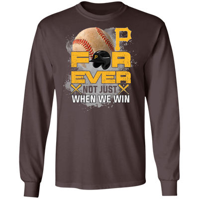 For Ever Not Just When We Win Pittsburgh Pirates T Shirt