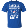 He Calls Mom Who Tackled My Texas Rangers T Shirts