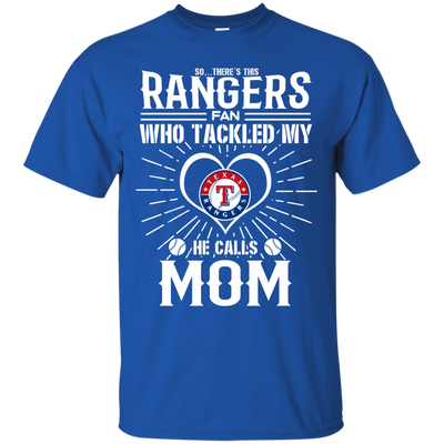 He Calls Mom Who Tackled My Texas Rangers T Shirts