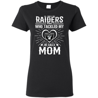 He Calls Mom Who Tackled My Oakland Raiders T Shirts