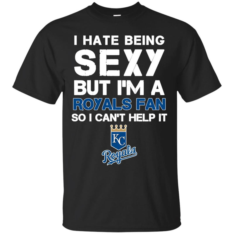 I Hate Being Sexy But I'm Fan So I Can't Help It Kansas City Royals Royal T Shirts