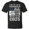 My Heart And My Soul Belong To The Indianapolis Colts T Shirts