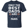 Only The Best Dads Are Fans Chicago Bears T Shirts, is cool gift