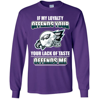 My Loyalty And Your Lack Of Taste Philadelphia Eagles T Shirts