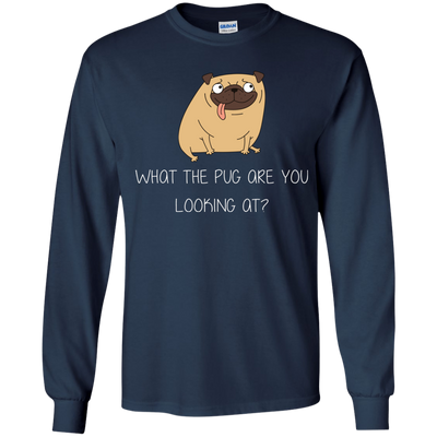 What The Pug Are You Looking At Pug T Shirts