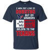 My Heart And My Soul Belong To The Houston Texans T Shirts