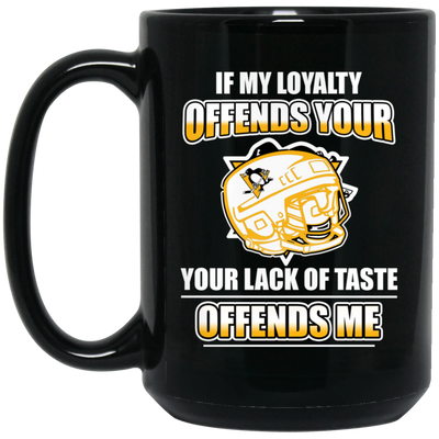 My Loyalty And Your Lack Of Taste Pittsburgh Penguins Mugs